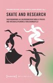 Skate and Research - Skateboarding als bewegungskulturelle Praxis und interdisziplinäres Forschungsfeld Skate and Research - Skateboarding als bewegungskulturelle Praxis und interdisziplinäres Forschungsfeld