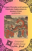 Dragon Parades and Lantern Festivals Celebrations in Ancient China (eBook, ePUB) Dragon Parades and Lantern Festivals Celebrations in Ancient China (eBook, ePUB)