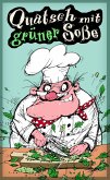 Quatsch mit grüner Soße Quatsch mit grüner Soße