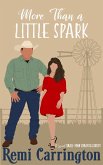 More Than a Little Spark: A Sweet Small-Town Romantic Comedy (Cowboys of Stargazer Springs Ranch Rom Com Series, #9) (eBook, ePUB) More Than a Little Spark: A Sweet Small-Town Romantic Comedy (Cowboys of Stargazer Springs Ranch Rom Com Series, #9) (eBook, ePUB)