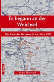 Es begann an der Weichsel Es begann an der Weichsel