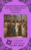 Imperial Revelries Festivals and Court Celebrations in Ancient Rome (eBook, ePUB) Imperial Revelries Festivals and Court Celebrations in Ancient Rome (eBook, ePUB)