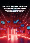 Cultura Popular, Estética e Segurança Nacional: A Construção de Ameaças e Inimigos na Série Homeland (2010-2018) (eBook, ePUB) Cultura Popular, Estética e Segurança Nacional: A Construção de Ameaças e Inimigos na Série Homeland (2010-2018) (eBook, ePUB)