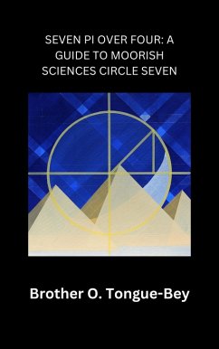 Cover Seven Pi Over Four: A Guide to Moorish Sciences Circle Seven (eBook, ePUB)