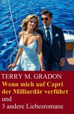 Wenn mich auf Capri der Milliardär verführt und 3 andere Liebesromane (eBook, ePUB)