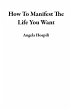 How To Manifest The Life You Want... - Bild 1