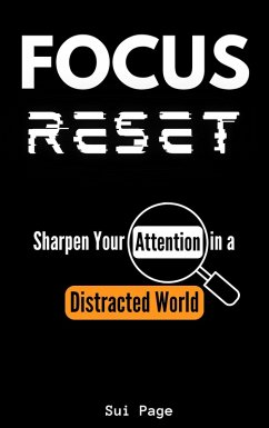 Focus Reset: Sharpen Your Attention in a Distracted World (eBook, ePUB) - Page, Sui