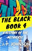 The Black Book 4. A History Of The Metaverse (eBook, ePUB) The Black Book 4. A History Of The Metaverse (eBook, ePUB)