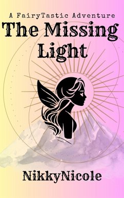 The Missing Light (A FairyTastic Adventure, #1) (eBook, ePUB) - NikkyNicole