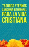 Tesoros Eternos: Sabiduría Intemporal para la Vida Cristiana (eBook, ePUB) Tesoros Eternos: Sabiduría Intemporal para la Vida Cristiana (eBook, ePUB)