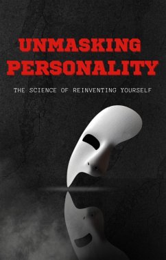 Unmasking Personality The Science of Reinventing Yourself (eBook, ePUB) - Cardin, F. G.