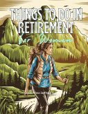 Things To Do in Retirement for Women: 100 Fun and Simple Adventures to Enjoy Life in Your Retired Years (Checklist Guide) (eBook, ePUB) Things To Do in Retirement for Women: 100 Fun and Simple Adventures to Enjoy Life in Your Retired Years (Checklist Guide) (eBook, ePUB)