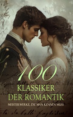 Cover 100 Klassiker der Romantik - Meisterwerke, die man kennen muss (eBook, ePUB)