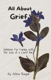 All About Grief; Solutions For coping With the Loss of a Loved One (eBook, ePUB) All About Grief; Solutions For coping With the Loss of a Loved One (eBook, ePUB)