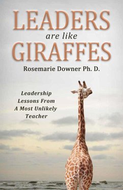 Leaders are Like Giraffes. Leadership Lessons from A Most Unlikely Source (eBook, ePUB) - Downer, Rosemarie