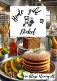 Heute gibt es - Dinkel (eBook, ePUB)