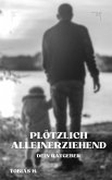 Plötzlich Alleinerziehend - dein Ratgeber (eBook, ePUB) Plötzlich Alleinerziehend - dein Ratgeber (eBook, ePUB)