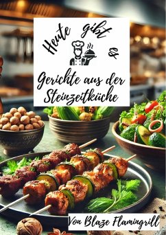 Heute gibt es - Gerichte aus der Steinzeitküche (eBook, ePUB) - Flamingrill, Blaze