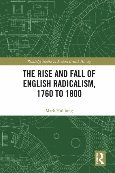 The Rise and Fall of English Radicalism, 1760 to 1800 (eBook, PDF) The Rise and Fall of English Radicalism, 1760 to 1800 (eBook, PDF)
