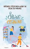Spring Cleaning - bringe frischen Wind in dein zu Hause (eBook, ePUB) Spring Cleaning - bringe frischen Wind in dein zu Hause (eBook, ePUB)
