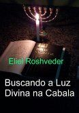 Buscando a Luz Divina na Cabala (Cabala e Meditação, #21) (eBook, ePUB) Buscando a Luz Divina na Cabala (Cabala e Meditação, #21) (eBook, ePUB)