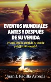 Eventos mundiales antes y después de su venida: ¿Y cuál será la señal de tu venida y del fin del mundo? (eBook, ePUB)