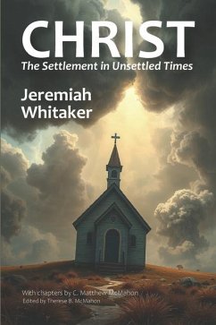 Christ the Settlement in Unsettled Times - McMahon, C Matthew; Whitaker, Jeremiah