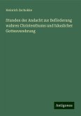 Stunden der Andacht zur Beförderung wahren Christenthums und häuslicher Gottesverehrung Stunden der Andacht zur Beförderung wahren Christenthums und häuslicher Gottesverehrung
