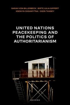 United Nations Peacekeeping and the Politics of Authoritarianism - Billerbeck, Sarah von; Gippert, Birte Julia; Oksamytna, Kseniya; Tansey, Oisín