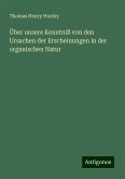Über unsere Kenntniß von den Ursachen der Erscheinungen in der organischen Natur Über unsere Kenntniß von den Ursachen der Erscheinungen in der organischen Natur