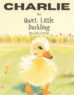 Charlie the Quiet Little Duckling - Loring, Lisa