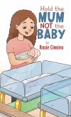 Hold the Mum Not the Baby Hold the Mum Not the Baby