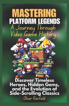 Mastering Platform Legends A Journey Through Video Game History - Renfield, Oliver