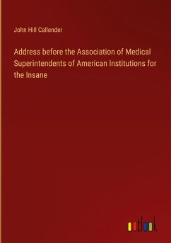 Cover Address before the Association of Medical Superintendents of American Institutions for the Insane
