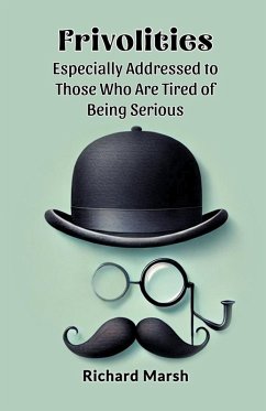 Frivolities Especially Addressed To Those Who Are Tired Of Being Serious - Marsh, Richard