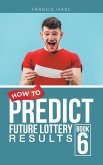 HOW TO PREDICT FUTURE LOTTERY RESULTS