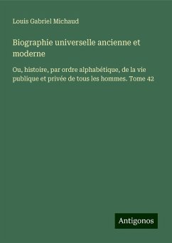 Biographie universelle ancienne et moderne - Michaud, Louis Gabriel