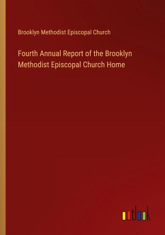 Fourth Annual Report of the Brooklyn Methodist Episcopal Church Home - Brooklyn Methodist Episcopal Church