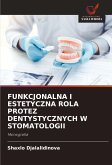FUNKCJONALNA I ESTETYCZNA ROLA PROTEZ DENTYSTYCZNYCH W STOMATOLOGII FUNKCJONALNA I ESTETYCZNA ROLA PROTEZ DENTYSTYCZNYCH W STOMATOLOGII