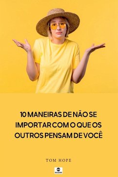 10 Maneiras De N o Se Importar Com O Que Os Outros Pensam D - Fries, James