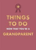 Things to Do Now That You're a Grandparent Things to Do Now That You're a Grandparent