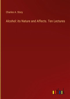 Cover Alcohol: its Nature and Affects. Ten Lectures