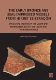 The Early Bronze Age Seal-Impressed Vessels from Hirbet ez-Zeraqon The Early Bronze Age Seal-Impressed Vessels from Hirbet ez-Zeraqon