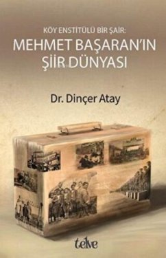 Köy Enstitülü Bir Sair Mehmet Basaranin Siir Dünyasi - Atay, Dincer