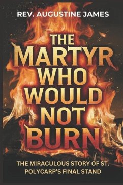 The Martyr Who Would Not Burn - James, Augustine