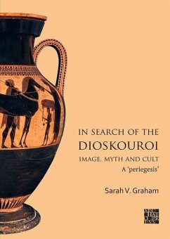 In Search of the Dioskouroi. Image, Myth and Cult - Graham, Sarah V. (Independent Researcher, Wolfson College, Universit