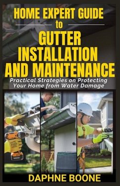 Home Expert Guide to Gutter Installation and Maintenance - Boone, Daphne