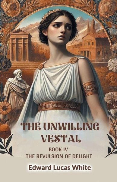 The Unwilling Vestal Book IV The Revulsion Of Delight The Unwilling Vestal Book IV The Revulsion Of Delight