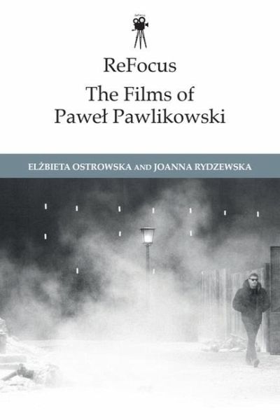Refocus: The Films of Pawel Pawlikowski Refocus: The Films of Pawel Pawlikowski