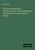 Über die mittelalterliche Feldgemeinschaft und die Einhegungen des sechszehnten Jahrhunderts in England